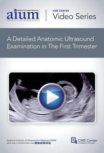 AIUM How to Perform a Detailed Anatomic Ultrasound Examination in the First Trimester - Medical Videos | Board Review Courses