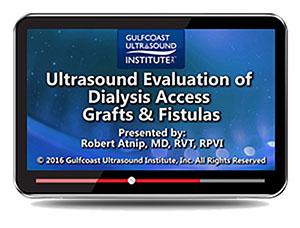 Gulfcoast Ultrasound Evaluation of Dialysis Access Grafts and Fistulas (Videos+PDFs) - Medical Videos | Board Review Courses