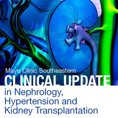 Mayo Clinic Southeastern Clinical Update in Nephrology, Hypertension and Kidney Transplantation 2021 - Medical Videos | Board Review Courses