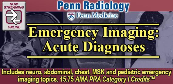 Penn Radiology – Emergency Imaging – Acute Diagnoses 2019 - Medical Videos | Board Review Courses