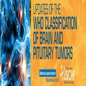 USCAP Updates of the WHO Classification of Brain and Pituitary Tumors 2019 - Medical Videos | Board Review Courses